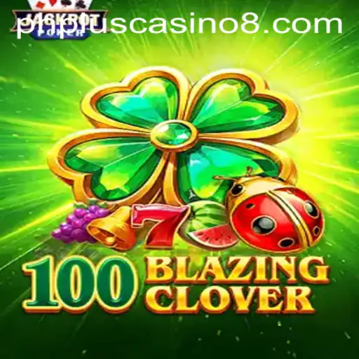 Dive into the Thrills of 100BlazingClover at Phplus Casino