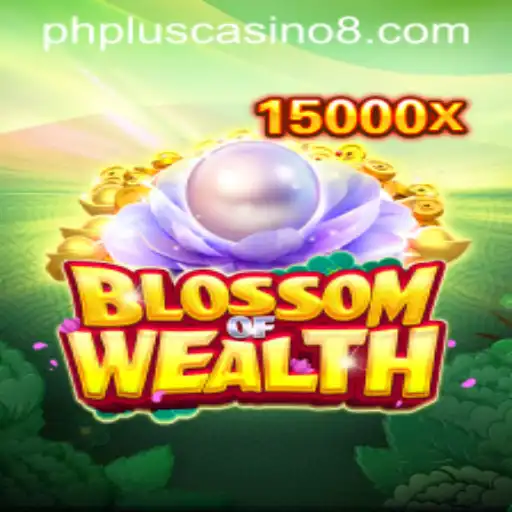 BlossomofWealth: A New Adventure at PHPlus Casino